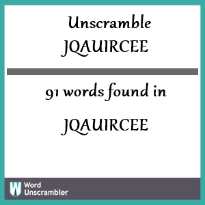 91 words unscrambled from jqauircee