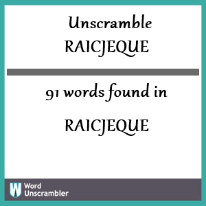 91 words unscrambled from raicjeque