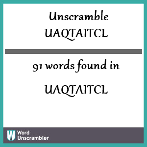 91 words unscrambled from uaqtaitcl