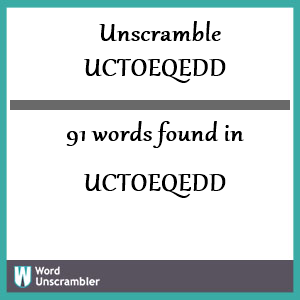 91 words unscrambled from uctoeqedd