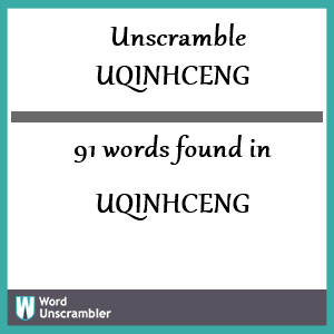 91 words unscrambled from uqinhceng