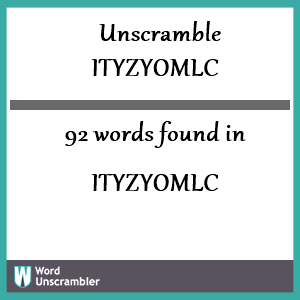 92 words unscrambled from ityzyomlc