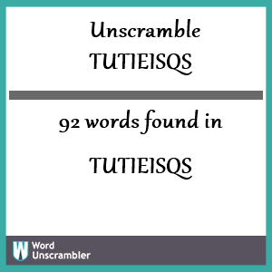 92 words unscrambled from tutieisqs