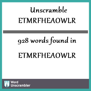 928 words unscrambled from etmrfheaowlr