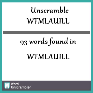 93 words unscrambled from wtmlauill