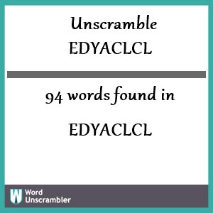 94 words unscrambled from edyaclcl