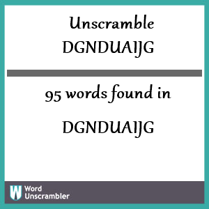 95 words unscrambled from dgnduaijg