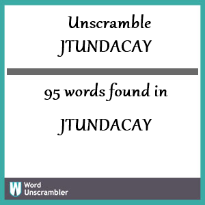 95 words unscrambled from jtundacay