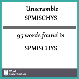 95 words unscrambled from spmischys