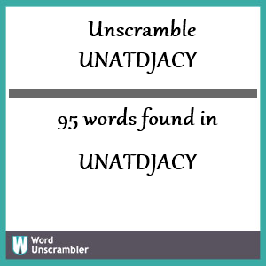 95 words unscrambled from unatdjacy