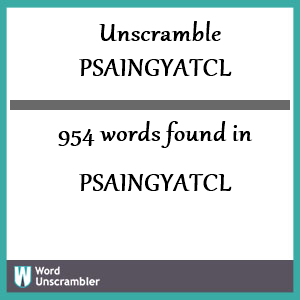 954 words unscrambled from psaingyatcl