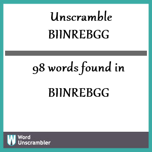 98 words unscrambled from biinrebgg