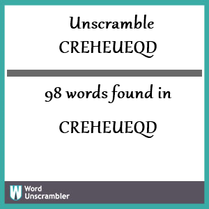 98 words unscrambled from creheueqd