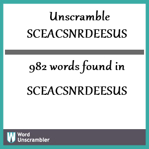 982 words unscrambled from sceacsnrdeesus