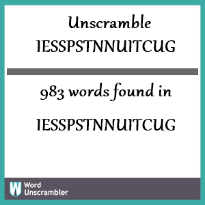 983 words unscrambled from iesspstnnuitcug