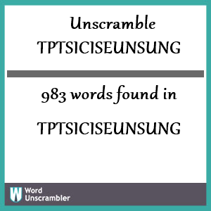 983 words unscrambled from tptsiciseunsung