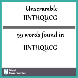 99 words unscrambled from iinthqucg